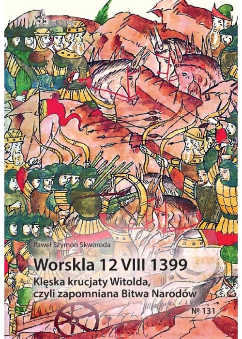 Worskla 12 VIII 1399. Klęska krucjaty Witolda...