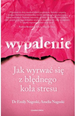 Wypalenie. Jak wyrwać się z błędnego koła stresu