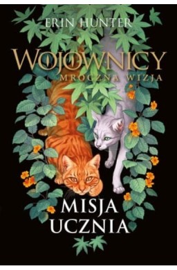 Wojownicy. Mroczna wizja T.1 Misja ucznia