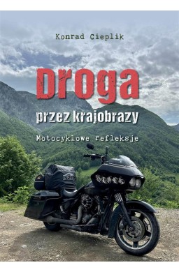 Droga przez krajobrazy. Motocyklowe refleksje