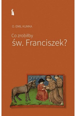 Co zrobiłby św. Franciszek?