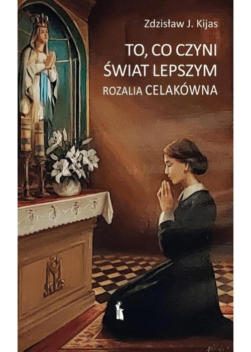 To, co czyni świat lepszym. Rozalia Celakówna