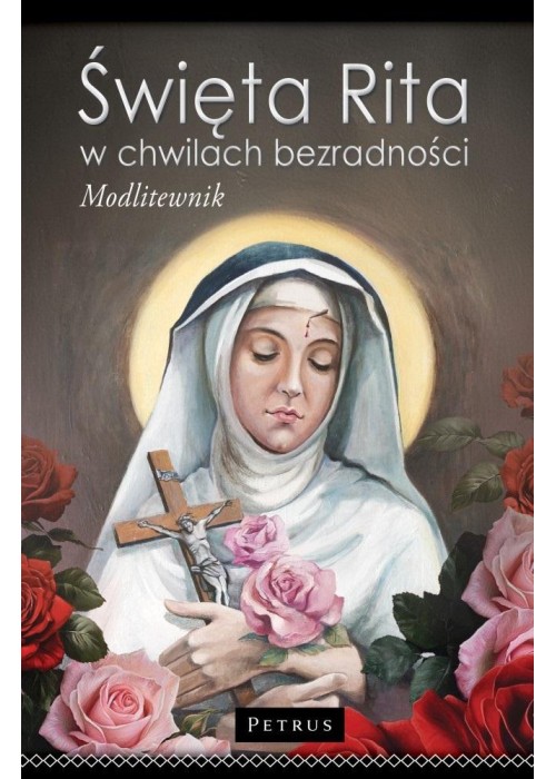 Święta Rita w Chwilach Bezradności. Modlitewnik