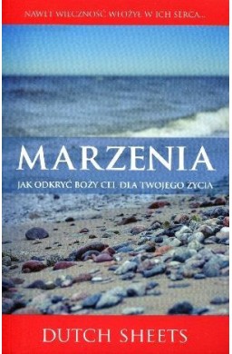 Marzenia. Jak odkryć Boży cel dla twojego życia?