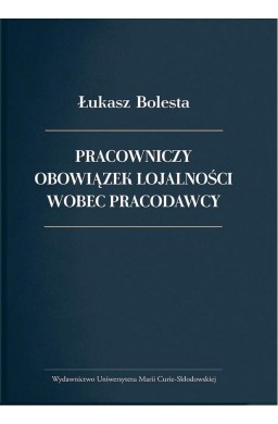 Pracowniczy obowiązek lojalności wobec pracodawcy