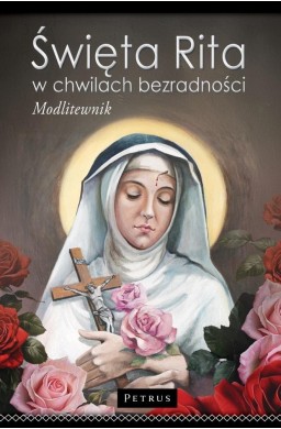 Święta Rita w Chwilach Bezradności. Modlitewnik br