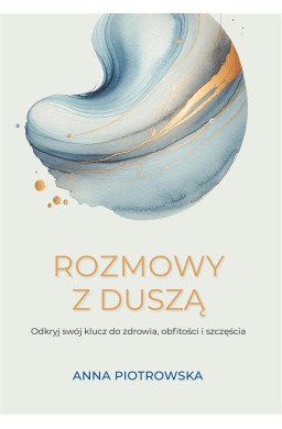 Rozmowy z duszą. Odkryj swój klucz do zdrowia...