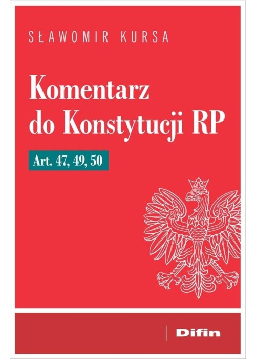 Komentarz do Konstytucji RP art. 47, 49, 50