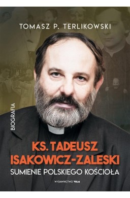 Tadeusz Isakowicz-Zaleski. Sumienie polskiego..