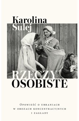 Rzeczy osobiste. Opowieść o ubraniach w obozach...