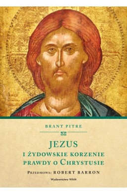 Jezus i żydowskie korzenie prawdy o Chrystusie