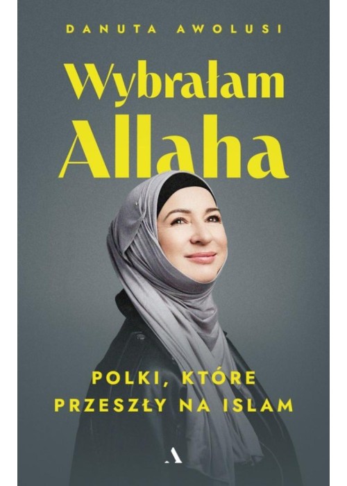 Wybrałam Allaha. Polki, które przeszły na Islam