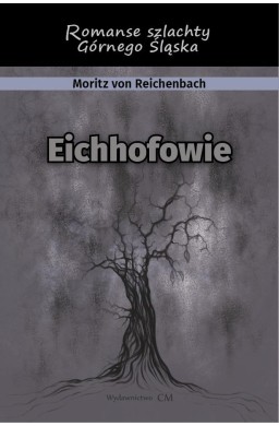 Eichhofowie. Romans szlachty Górnego Śląska