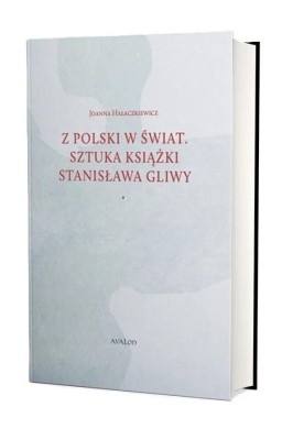 Z Polski w świat. Sztuka książki Stanisława Gliwy