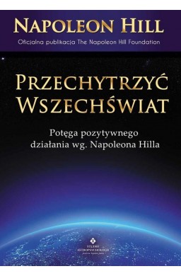 Przechytrzyć Wszechświat. Potęga pozytywnego....