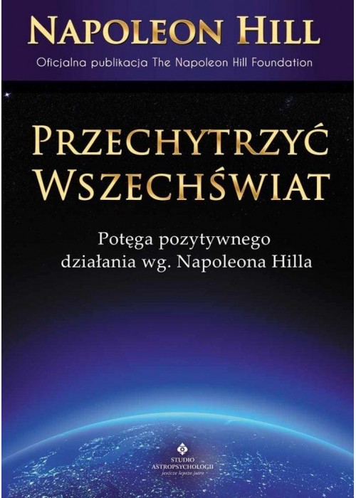 Przechytrzyć Wszechświat. Potęga pozytywnego....