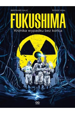 Fukushima. Kronika wypadku bez końca