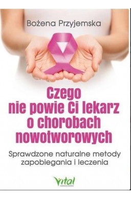 Czego nie powie Ci lekarz o chorobach nowotw.