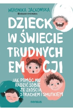 Dziecko w świecie trudnych emocji. Jak pomóc mu...