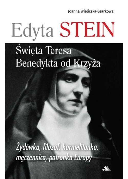 Edyta Stein. Święta Teresa Benedykta od Krzyża