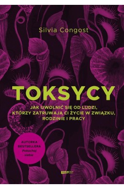 Toksycy. Jak uwolnić się od ludzi, którzy..