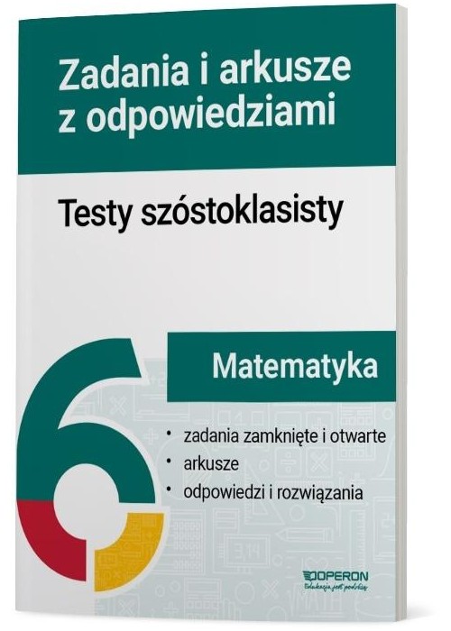 Testy szóstoklasisty Matematyka Zadania i arkusze