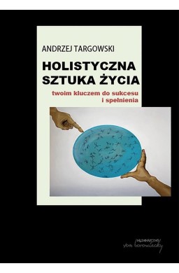 Holistyczna sztuka życia. Twoim kluczem do...