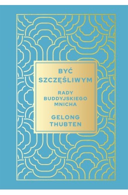 Być szczęśliwym. Rady buddyjskiego mnicha