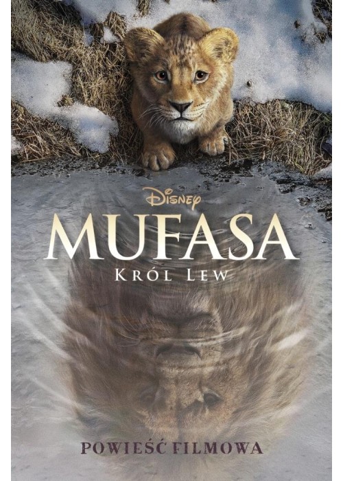 Mufasa. Król Lew. Powieść filmowa. Disney