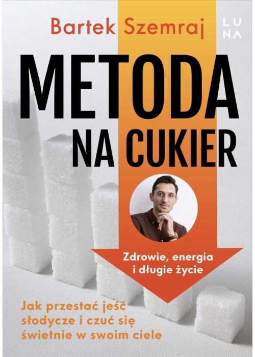 Metoda na cukier. Jak przestać jeść słodycze...