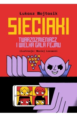 Sieciaki. Twarzozmieniacz i wielka gala fejmu