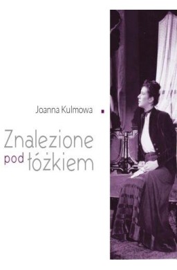 Joanna Kulmowa . Znalezione pod łóżkiem