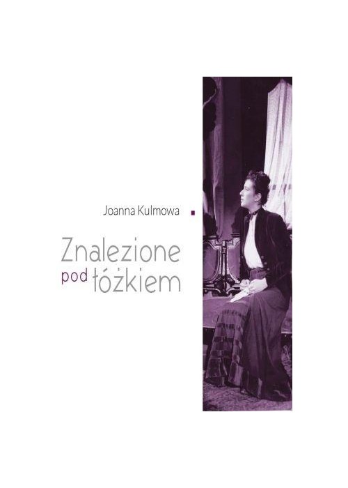 Joanna Kulmowa . Znalezione pod łóżkiem