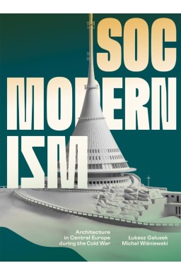 Socmodernism. Architecture in Central Europe..