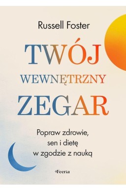 Twój wewnętrzny zegar. Popraw zdrowie, sen i dietę