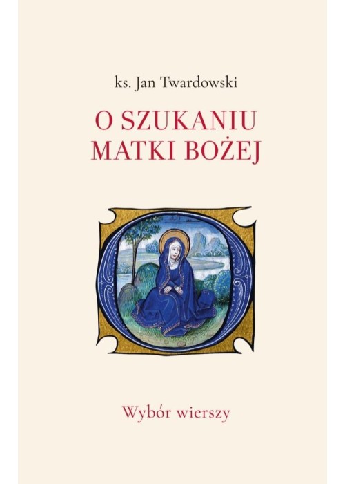 O szukaniu Matki Bożej. Wybór wierszy