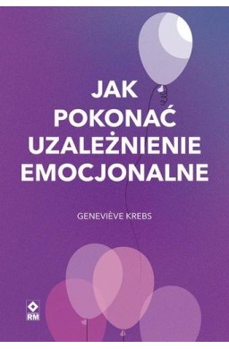 Jak pokonać uzależnienie emocjonalne