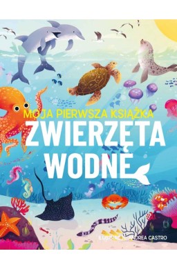 Moja pierwsza książka. Zwierzęta wodne