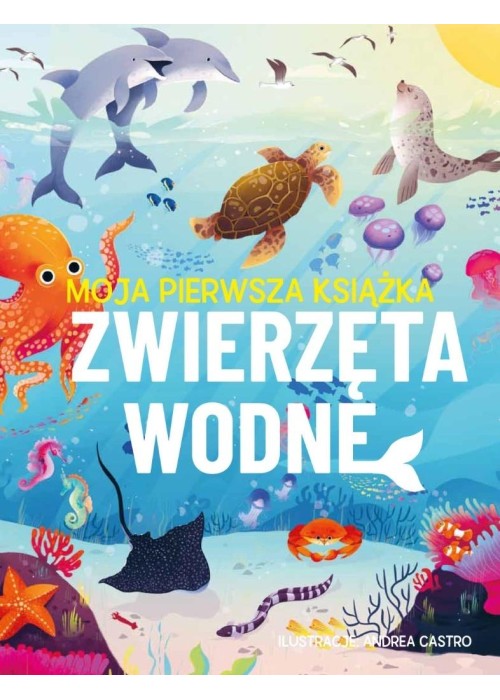 Moja pierwsza książka. Zwierzęta wodne