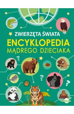 Encyklopedia mądrego dzieciaka. Zwierzęta Świata