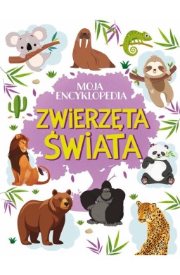 Moja encyklopedia. Zwierzęta Świata