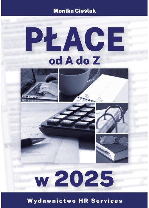 Płace od A do Z w 2025 stan prawny 16 I 2025