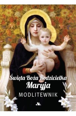 Święta Boża Rodzicielka Maryja. Modlitewnik