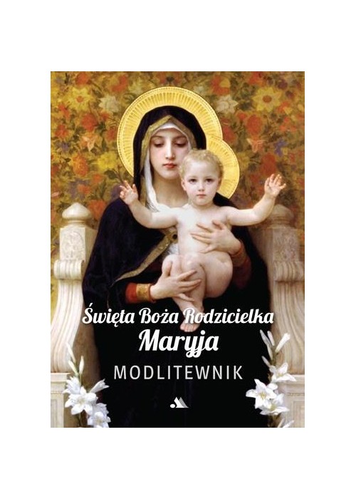 Święta Boża Rodzicielka Maryja. Modlitewnik