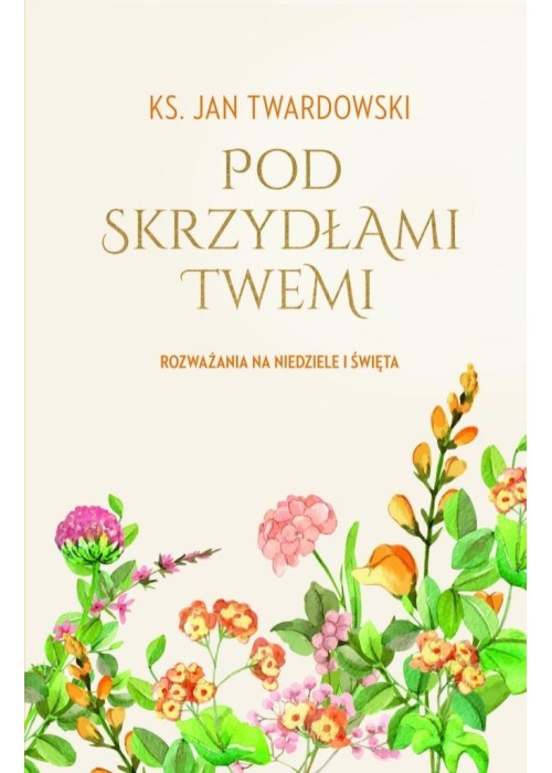 Pod skrzydłami Twemi. Rozważania na niedziele...