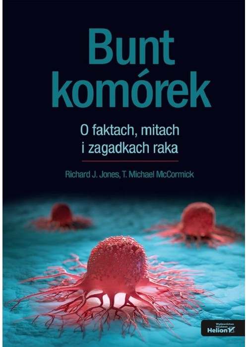 Bunt komórek. O faktach, mitach i zagadkach raka