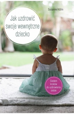 Jak uzdrowić swoje wewnętrzne dziecko