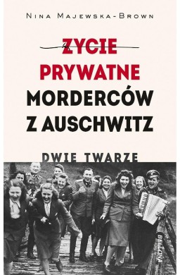 Życie prywatne morderców z Auschwitz. Dwie twarze