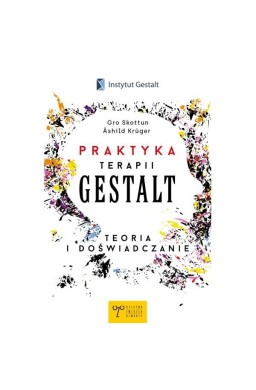 Praktyka Terapii Gestalt Teoria i doświadczanie