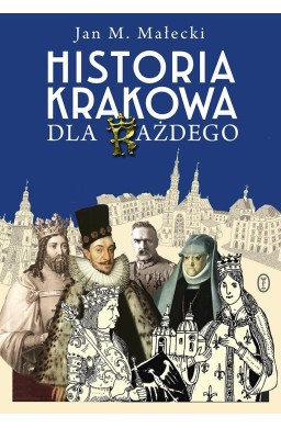 Historia Krakowa dla każdego